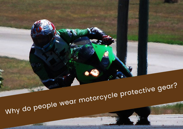 why-do-people-wear-motorcycle-protective-gear