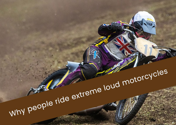 why-people-ride-extreme-loud-motorcycles