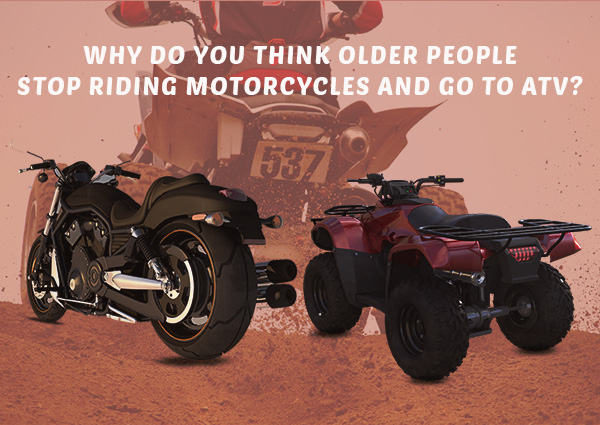 why-do-you-think-older-people-stop-riding-motorcycles-and-go-to-ATV
