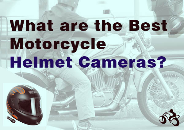 what-are-the-best-motor-cycle-helmet-camera