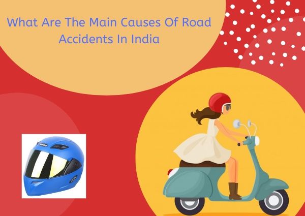 WHAT-ARE-THE-MAIN-CAUSES-OF-ROAD-ACCIDENTS-IN-INDIA