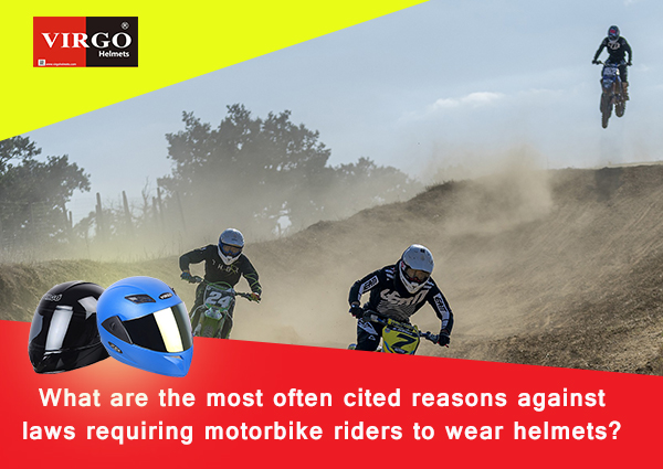 What Are The Most Often Cited Reasons Against Laws Requiring Motorbike Riders To Wear Helmets