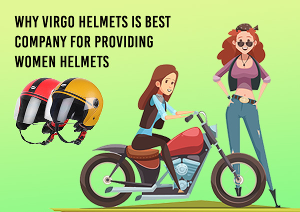 Why Virgo Helmets Is Best Company For Providing Women Helmets