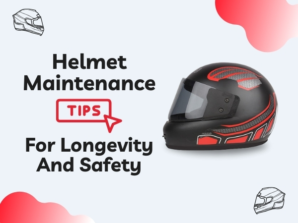 Helmet Maintenance Tips For Longevity and Safety