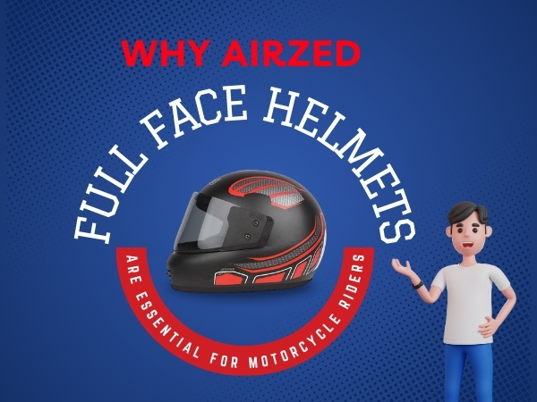 Why Airzed Full Face Helmets Are Essential For Motorcycle Riders